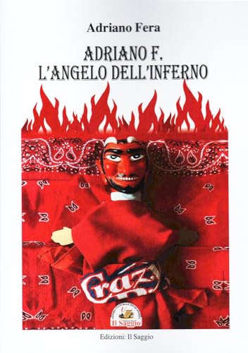 Adriano F. L'angelo dell'inferno Adriano F. L'angelo dell'inferno von Edizioni Il Saggio