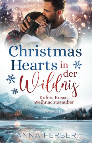 Christmas Hearts in der Wildnis (Liebesroman): Kufen, Küsse, Weihnachtszauber (Küsse, Weihnachten & Schnee) von Independently published