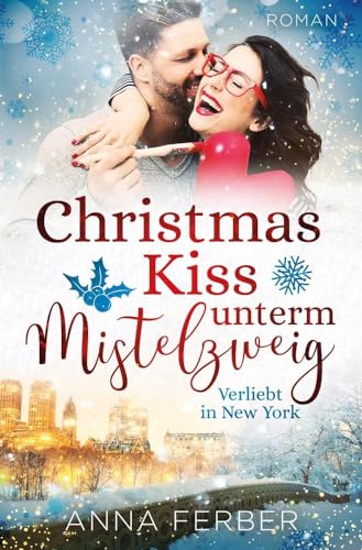 Christmas Kiss unterm Mistelzweig: Verliebt in New York