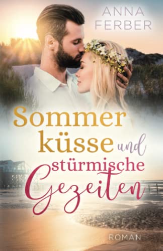 Sommerküsse und stürmische Gezeiten (Liebesroman): Ein Nordseeroman zum Verlieben von Independently published