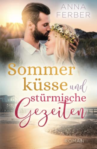 Sommerküsse und stürmische Gezeiten (Liebesroman): Ein Nordseeroman zum Verlieben