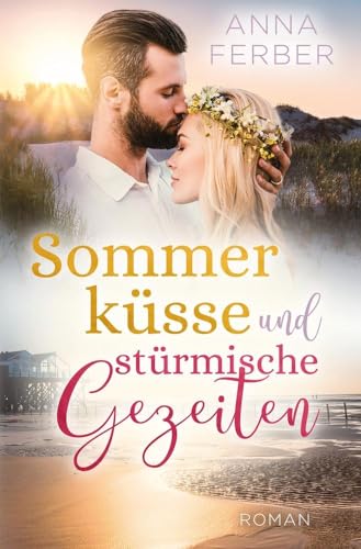 Sommerküsse und stürmische Gezeiten: Ein Nordseeroman zum Verlieben