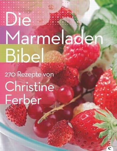 Die Marmeladen-Bibel: 270 Rezepte von Christine Ferber