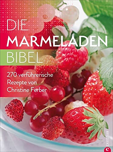 Die Marmeladen-Bibel. 270 verführerische Rezepte von Christine Ferber. Marmelade kochen, Fruchtaufstriche aus Obst, Chutneys und vieles mehr. Alles rund um den Einmach-Trend.