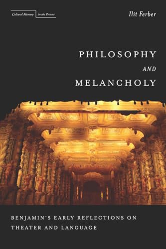 Philosophy and Melancholy: Benjamin's Early Reflections on Theater and Language (Cultural Memory in the Present)