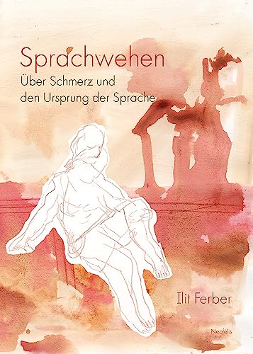 Sprachwehen: Über Schmerz und den Ursprung der Sprache