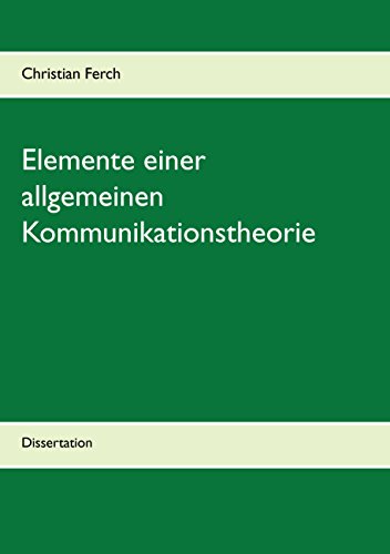 Elemente einer allgemeinen Kommunikationstheorie: Dissertation von Books on Demand
