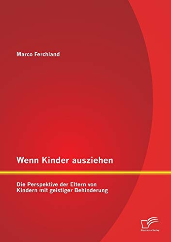 Wenn Kinder ausziehen: Die Perspektive der Eltern von Kindern mit geistiger Behinderung von Diplomica Verlag