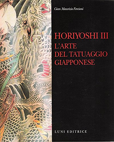 Horiyoshi III. L'arte del tatuaggio giapponese von Luni Editrice