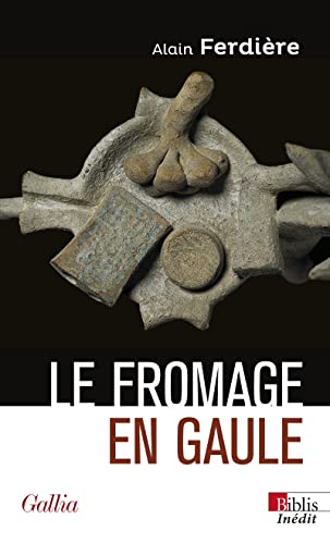 Le fromage en Gaule - Origines, production et consommation dans le monde antique