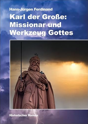 Karl der Große: Missionar und Werkzeug Gottes von Helios