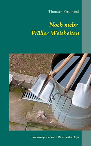Noch mehr Wäller Weisheiten: Erinnerungen an einen Westerwälder Opa