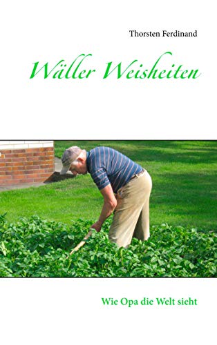 Wäller Weisheiten: Wie Opa die Welt sieht