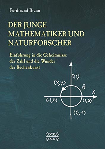 Der junge Mathematiker und Naturforscher: Einführung in die Geheimnisse der Zahl und der Wunder der Rechenkunst