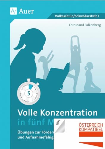 Volle Konzentration in fünf Minuten: Übungen zur Förderung der Konzentration und Aufnahmefähigkeit im Unterricht (1. bis 10. Klasse) von Auer Verlag i.d.AAP LW