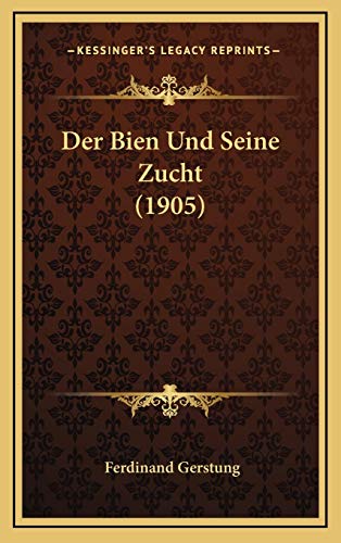 Der Bien Und Seine Zucht (1905) von Kessinger Publishing