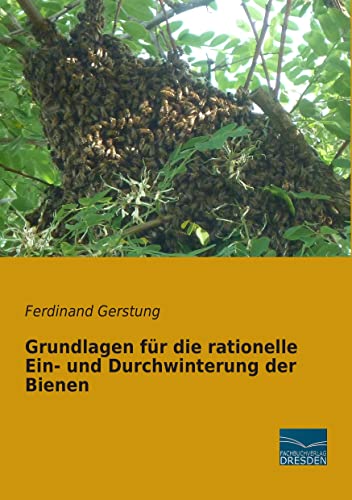 Grundlagen fuer die rationelle Ein- und Durchwinterung der Bienen Grundlagen fuer die rationelle Ein- und Durchwinterung der Bienen von Fachbuchverlag-Dresden