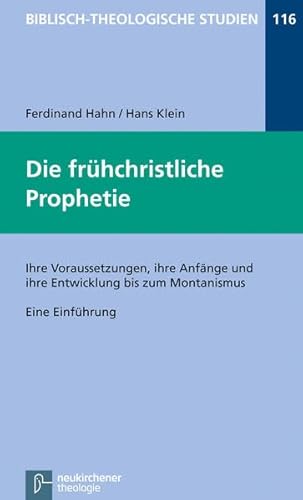 Die frühchristliche Prophetie: Ihre Voraussetzungen, ihre Anfänge und ihre Entwicklung bis zum Montanismus. Eine Einführung (Biblisch-Theologische Studien)