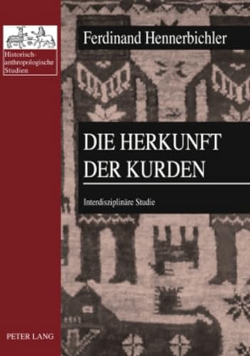 Die Herkunft der Kurden: Interdisziplinäre Studie (Historisch-anthropologische Studien, Band 23)