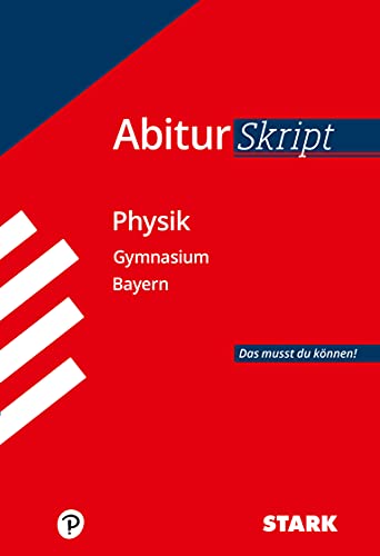 Abiturskript - Physik Bayern: Abi Bayern: Das musst du können!
