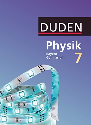 Duden Physik - Gymnasium Bayern - Neubearbeitung - 7. Jahrgangsstufe: Schulbuch Duden Physik - Gymnasium Bayern - Neubearbeitung - 7. Jahrgangsstufe: Schulbuch