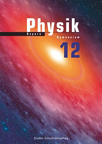 Duden Physik - Sekundarstufe II - Bayern - 12. Schuljahr: Schulbuch