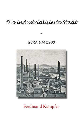 Die industrialisierte Stadt: Gera um 1900