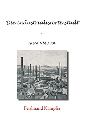 Die industrialisierte Stadt: Gera um 1900