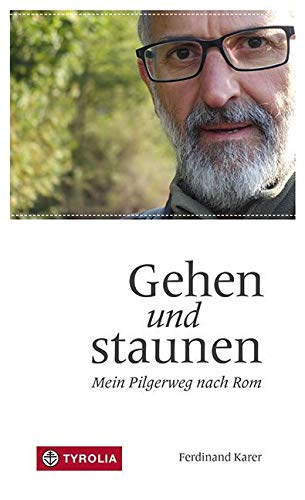 Gehen und staunen: Mein Pilgerweg nach Rom von Tyrolia Verlagsanstalt Gm