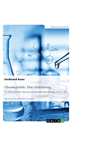 Chemiepolitik: Eine Einführung: Ein philosophischer Beitrag zum internationalen Jahr der Chemie 2011 Chemiepolitik: Eine Einführung: Ein philosophischer Beitrag zum internationalen Jahr der Chemie 2011 von Books on Demand