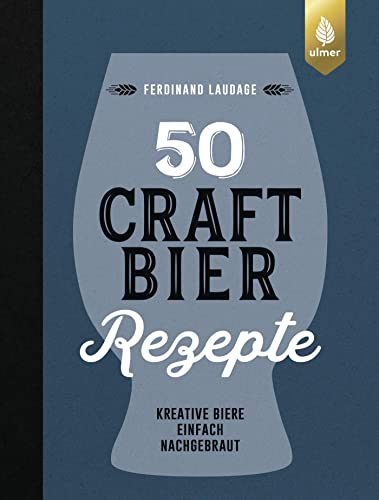 50 Craft-Bier-Rezepte: Kreative Biere einfach nachgebraut von Ulmer Eugen Verlag