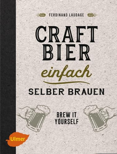 Craft-Bier einfach selber brauen: Brew it yourself von Ulmer Eugen Verlag