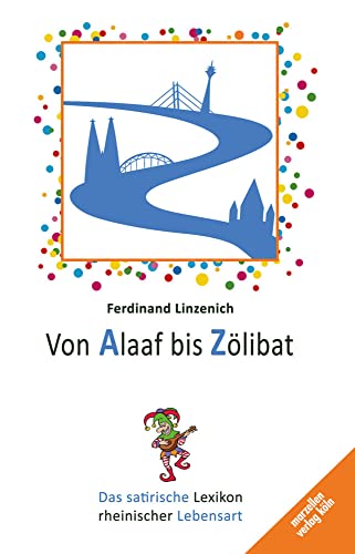 Von Alaaf bis Zölibat: Das satirische Lexikon rheinischer Lebensart (Große Kölner Edition) von Marzellen Verlag GmbH