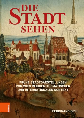 Die Stadt sehen: Frühe Stadtdarstellungen von Wien in ihrem thematischen und internationalen Kontext