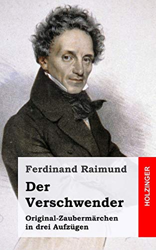 Der Verschwender: Original-Zaubermärchen in drei Aufzügen von CREATESPACE