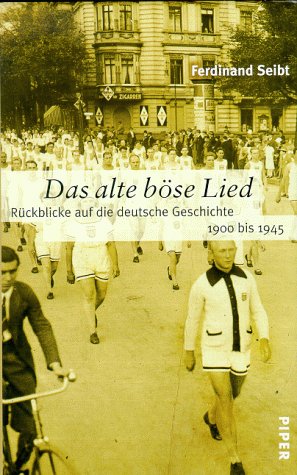 Das alte böse Lied: Deutsche Geschichte von 1900 bis 1945 von Piper