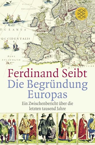 Die Begründung Europas: Ein Zwischenbericht über die letzten tausend Jahre von FISCHERVERLAGE