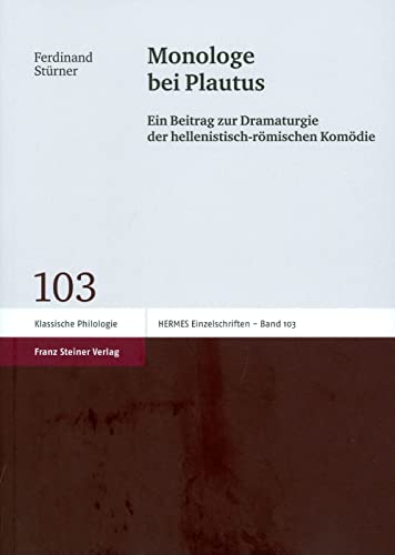 Monologe bei Plautus. Ein Beitrag zur Dramaturgie der hellenistisch-römischen Komödie (Hermes-Einzelschriften, Band 103) von Franz Steiner Verlag Wiesbaden GmbH