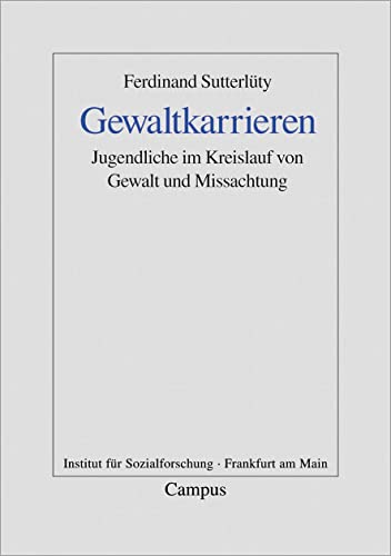 Gewaltkarrieren: Jugendliche im Kreislauf von Gewalt und Missachtung (Frankfurter Beiträge zur Soziologie und Sozialphilosophie) von Campus Verlag GmbH