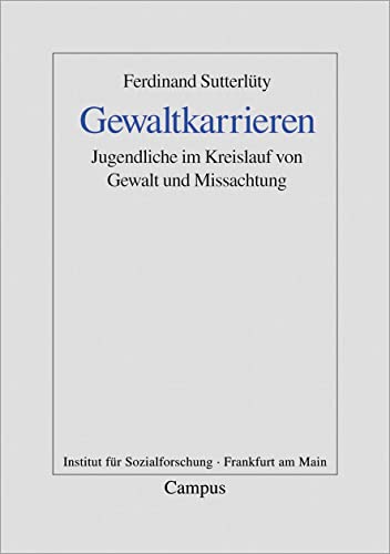 Gewaltkarrieren: Jugendliche im Kreislauf von Gewalt und Missachtung (Frankfurter Beiträge zur Soziologie und Sozialphilosophie) von Campus Verlag