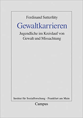 Gewaltkarrieren: Jugendliche im Kreislauf von Gewalt und Missachtung (Frankfurter Beiträge zur Soziologie und Sozialphilosophie)