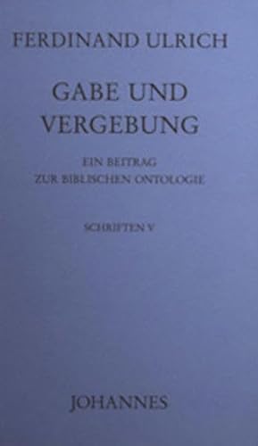 Gabe und Vergebung: Ein Beitrag zur biblischen Ontologie (Schriften) von Johannes