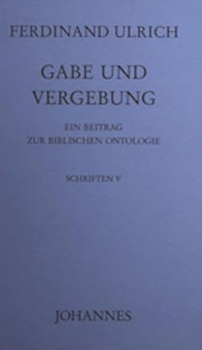 Gabe und Vergebung: Ein Beitrag zur biblischen Ontologie (Schriften)