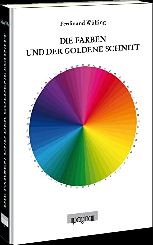 Die Farben und der goldene Schnitt Die Farben und der goldene Schnitt von Pagina Verlag GmbH