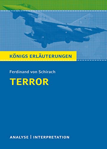 Terror von Ferdinand von Schirach.: Textanalyse und Interpretation mit ausführlicher Inhaltsangabe und Abituraufgaben mit Lösungen (Königs Erläuterungen, Band 331)