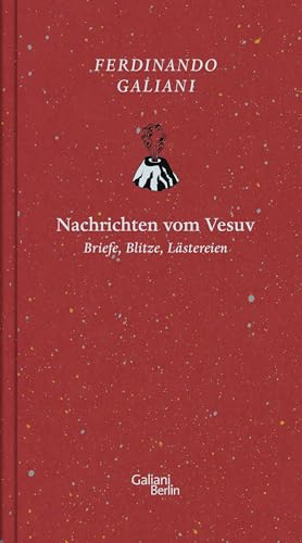 Nachrichten von Vesuv: Briefe, Blitze, Lästereien von Galiani-Berlin