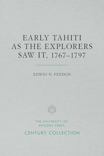 Early Tahiti as the Explorers Saw It, 1767-1797 (Century Collection)