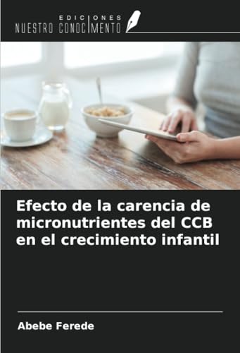 Efecto de la carencia de micronutrientes del CCB en el crecimiento infantil von Ediciones Nuestro Conocimiento
