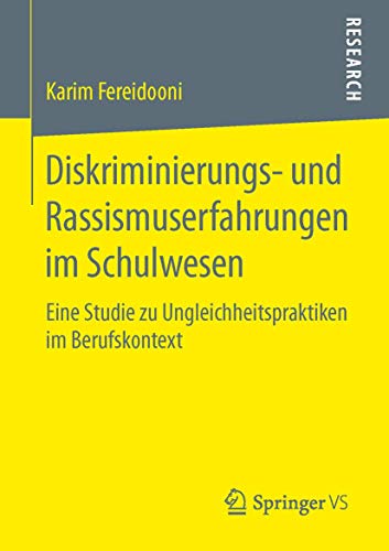 Diskriminierungs- und Rassismuserfahrungen im Schulwesen: Eine Studie zu Ungleichheitspraktiken im Berufskontext von Springer VS