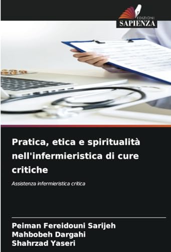 Pratica, etica e spiritualità nell'infermieristica di cure critiche: Assistenza infermieristica critica von Edizioni Sapienza